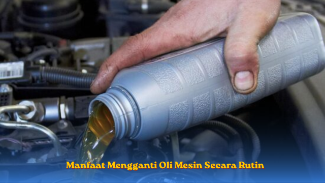 Manfaat Mengganti Oli